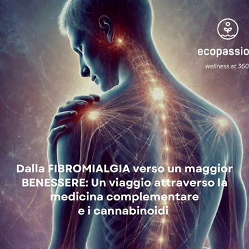 Dalla fibromialgia ad un maggior benessere: un viaggio attraverso la medicina complementare e i cannabinoidi