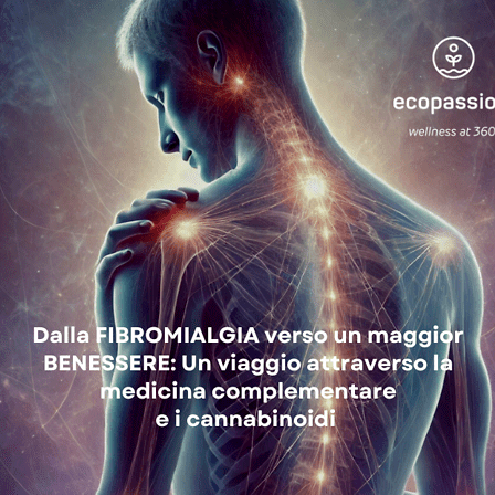 Dalla fibromialgia ad un maggior benessere: un viaggio attraverso la medicina complementare e i cannabinoidi